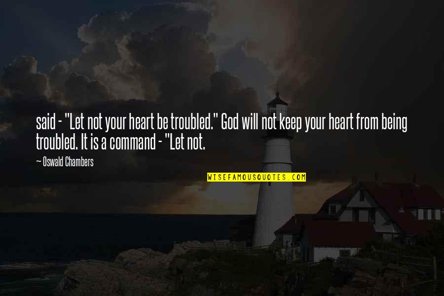Courtrai Anderlecht Quotes By Oswald Chambers: said - "Let not your heart be troubled."