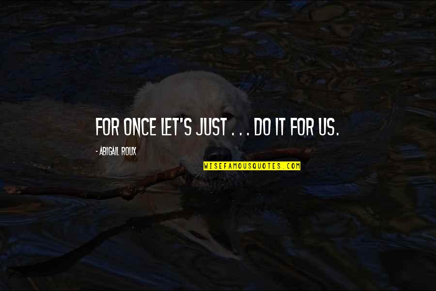 Courtrai Primary Quotes By Abigail Roux: For once let's just . . . do