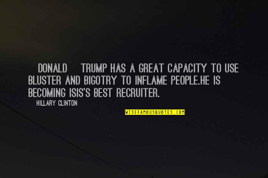 Courtrai Primary Quotes By Hillary Clinton: [Donald] Trump has a great capacity to use