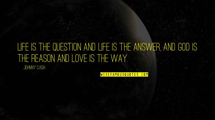 Courtrai Primary Quotes By Johnny Cash: Life is the question and life is the