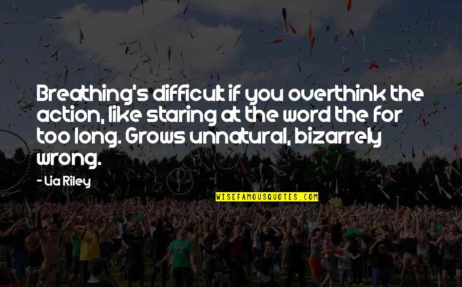 Courtrai Primary Quotes By Lia Riley: Breathing's difficult if you overthink the action, like