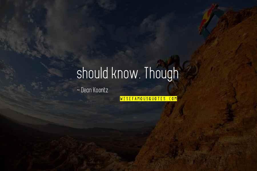 Courtrights Quotes By Dean Koontz: should know. Though Courtrights Quotes By Dean Koontz: should know. Though