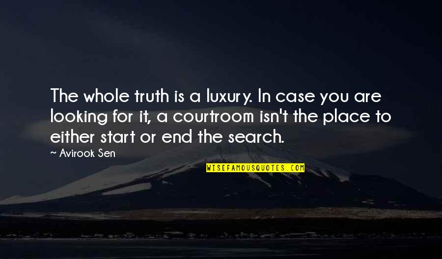 Courtroom Quotes By Avirook Sen: The whole truth is a luxury. In case