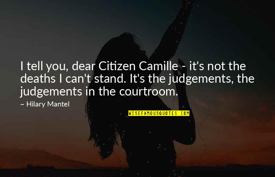 Courtroom Quotes By Hilary Mantel: I tell you, dear Citizen Camille - it's