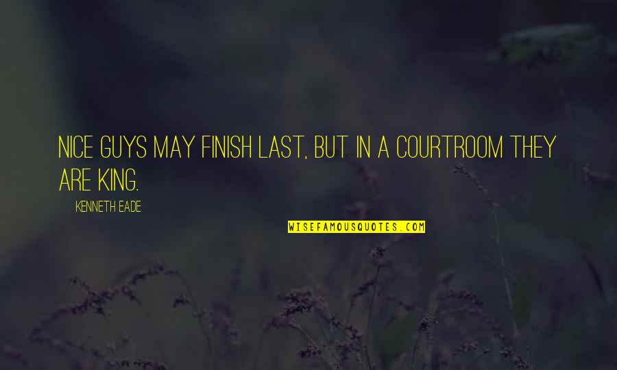 Courtroom Quotes By Kenneth Eade: Nice guys may finish last, but in a