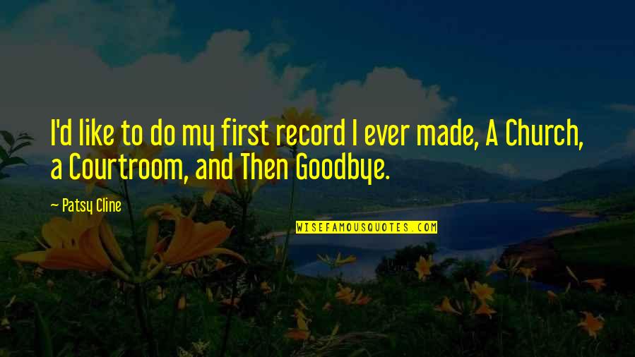 Courtroom Quotes By Patsy Cline: I'd like to do my first record I