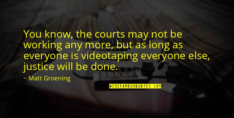 Courts And Justice Quotes By Matt Groening: You know, the courts may not be working