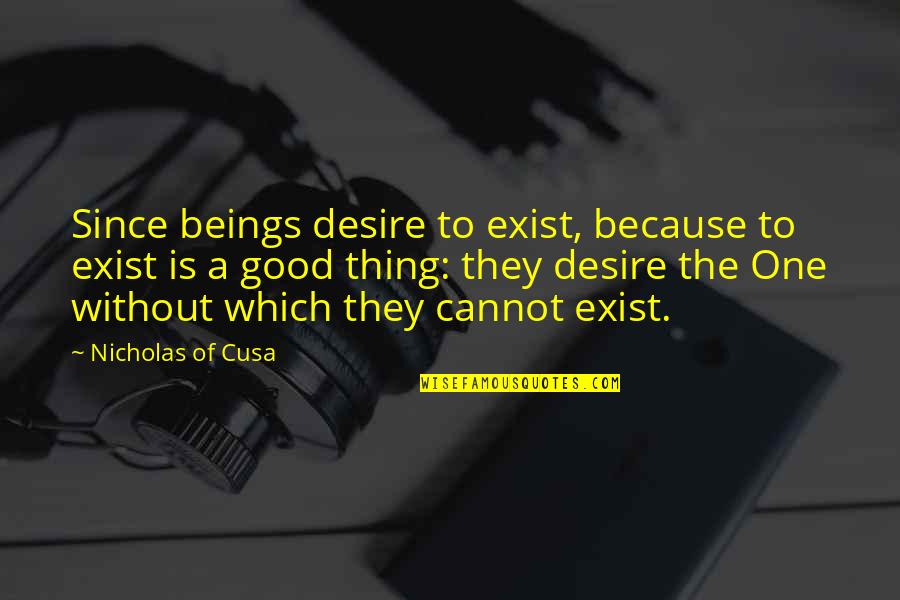 Courts And Justice Quotes By Nicholas Of Cusa: Since beings desire to exist, because to exist