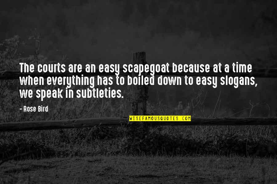 Courts And Justice Quotes By Rose Bird: The courts are an easy scapegoat because at Courts And Justice Quotes By Rose Bird: The courts are an easy scapegoat because at
