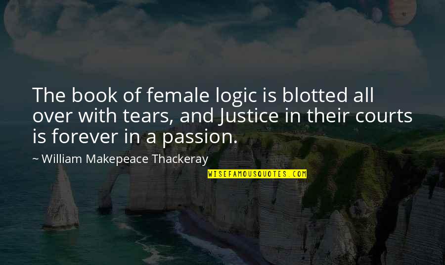 Courts And Justice Quotes By William Makepeace Thackeray: The book of female logic is blotted all