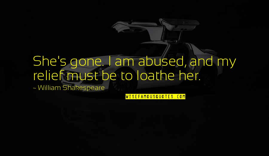 Courts And Justice Quotes By William Shakespeare: She's gone. I am abused, and my relief