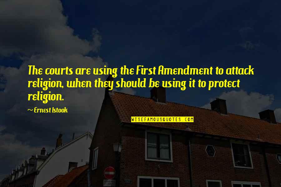 Courts Quotes By Ernest Istook: The courts are using the First Amendment to