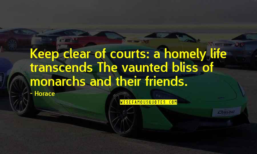 Courts Quotes By Horace: Keep clear of courts: a homely life transcends