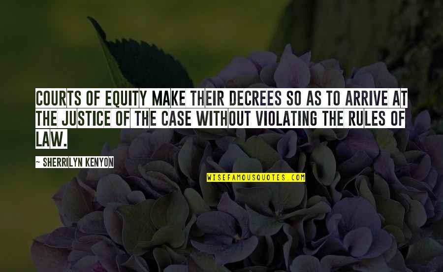 Courts Quotes By Sherrilyn Kenyon: Courts of equity make their decrees so as