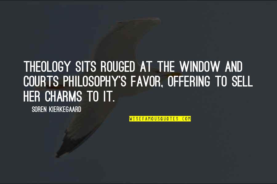 Courts Quotes By Soren Kierkegaard: Theology sits rouged at the window and courts