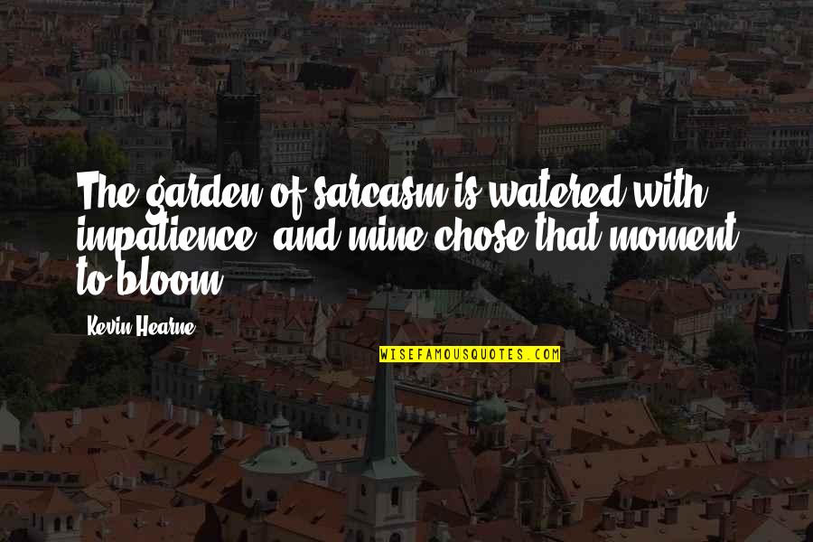 Courtship Of Miles Standish Quotes By Kevin Hearne: The garden of sarcasm is watered with impatience, Courtship Of Miles Standish Quotes By Kevin Hearne: The garden of sarcasm is watered with impatience,