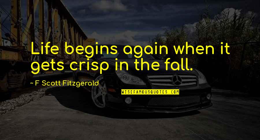 Courtside Quotes By F Scott Fitzgerald: Life begins again when it gets crisp in