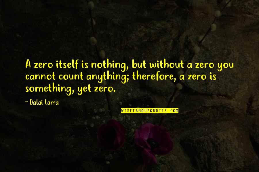 Courtyard Quotes By Dalai Lama: A zero itself is nothing, but without a
