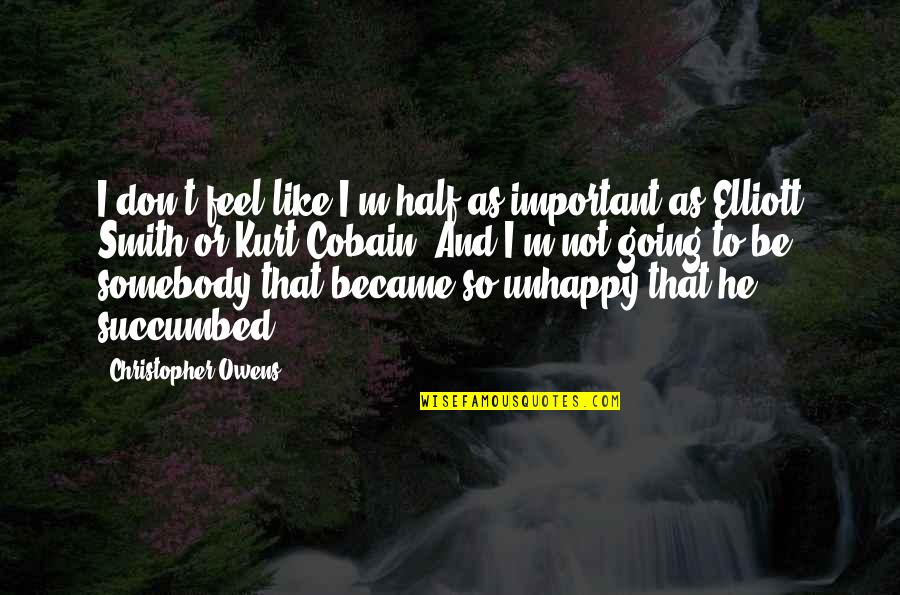 Courtyards Quotes By Christopher Owens: I don't feel like I'm half as important Courtyards Quotes By Christopher Owens: I don't feel like I'm half as important