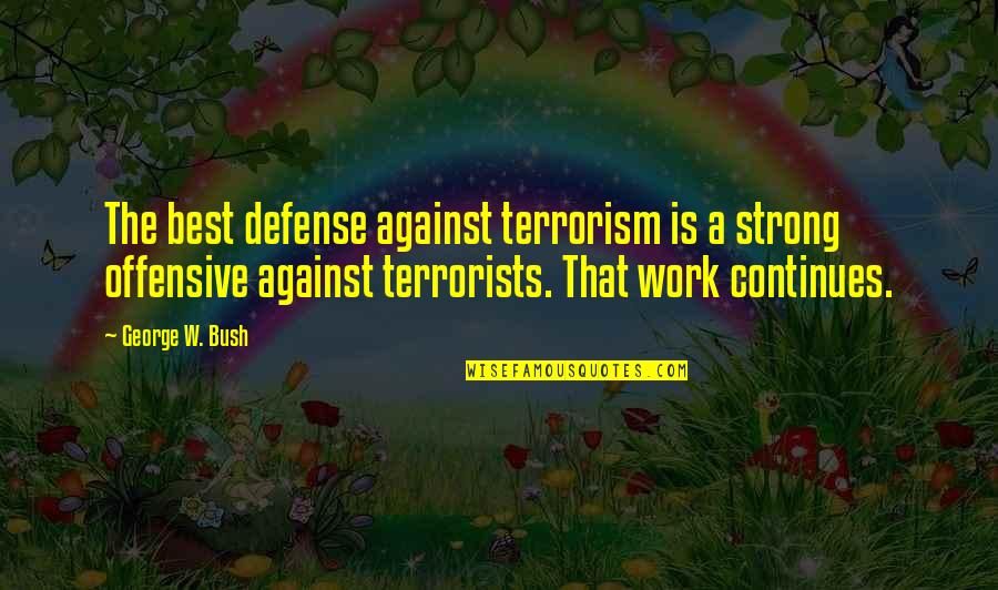 Courtyards Quotes By George W. Bush: The best defense against terrorism is a strong Courtyards Quotes By George W. Bush: The best defense against terrorism is a strong