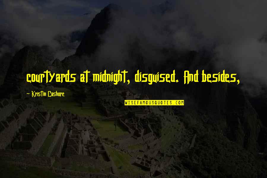 Courtyards Quotes By Kristin Cashore: courtyards at midnight, disguised. And besides, Courtyards Quotes By Kristin Cashore: courtyards at midnight, disguised. And besides,