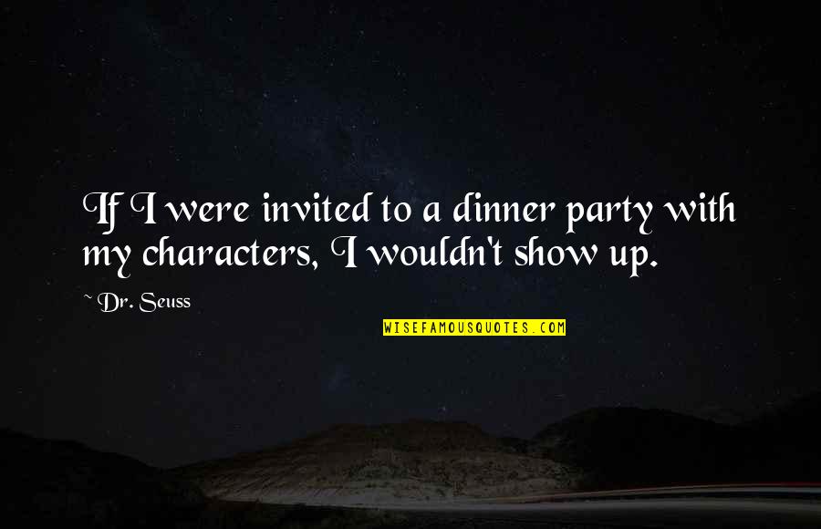 Courvelles Montville Ct Quotes By Dr. Seuss: If I were invited to a dinner party