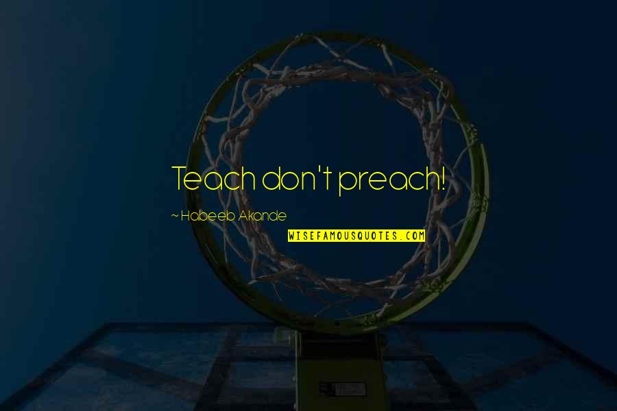 Courvelles Montville Ct Quotes By Habeeb Akande: Teach don't preach! Courvelles Montville Ct Quotes By Habeeb Akande: Teach don't preach!