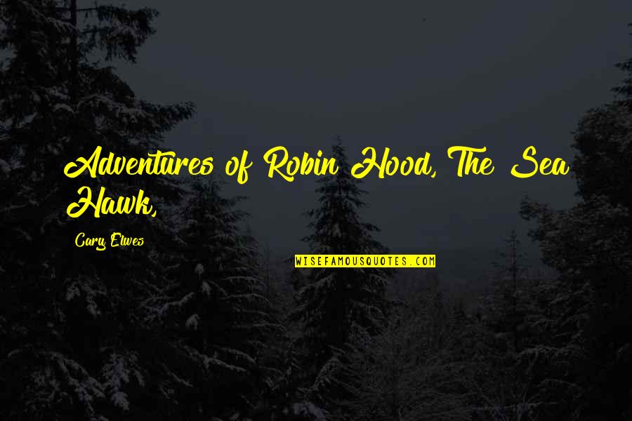 Courvoisier Quotes By Cary Elwes: Adventures of Robin Hood, The Sea Hawk,