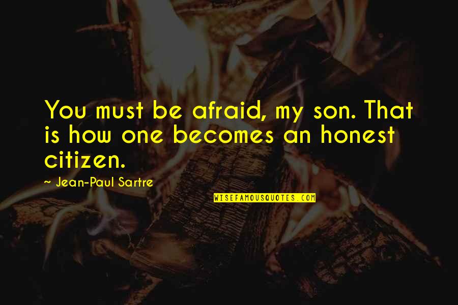 Courvoisier Quotes By Jean-Paul Sartre: You must be afraid, my son. That is