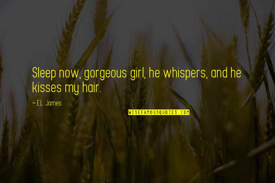 Courvoisier Vsop Quotes By E.L. James: Sleep now, gorgeous girl, he whispers, and he