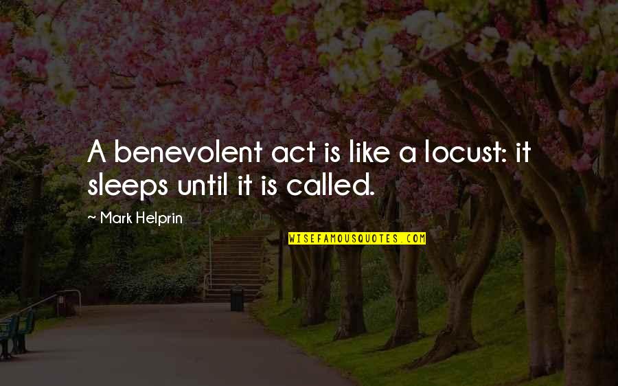 Cousar Waxhaw Quotes By Mark Helprin: A benevolent act is like a locust: it
