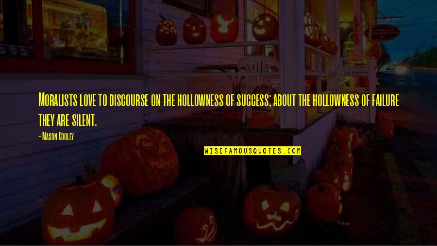 Cousas De Carregal Quotes By Mason Cooley: Moralists love to discourse on the hollowness of Cousas De Carregal Quotes By Mason Cooley: Moralists love to discourse on the hollowness of