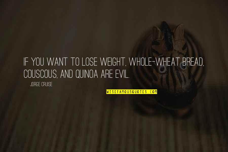 Couscous Quotes By Jorge Cruise: If you want to lose weight, whole-wheat bread,