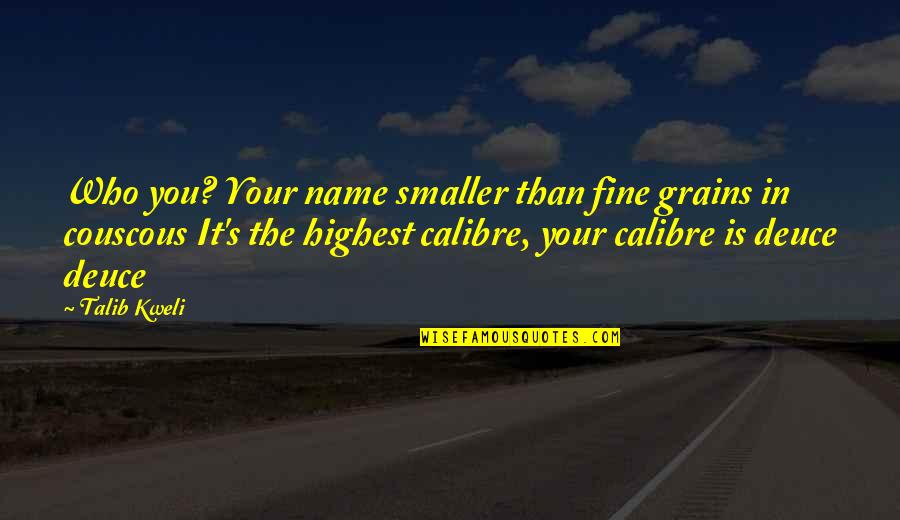 Couscous Quotes By Talib Kweli: Who you? Your name smaller than fine grains