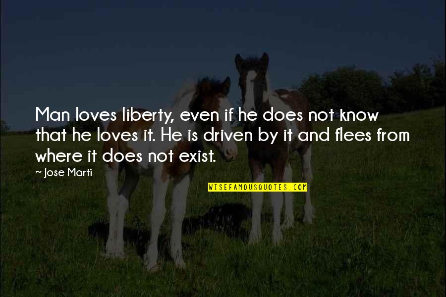 Cousens Construction Quotes By Jose Marti: Man loves liberty, even if he does not Cousens Construction Quotes By Jose Marti: Man loves liberty, even if he does not