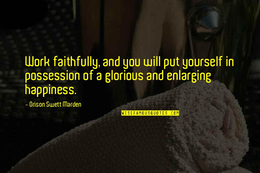Couser Quotes By Orison Swett Marden: Work faithfully, and you will put yourself in Couser Quotes By Orison Swett Marden: Work faithfully, and you will put yourself in