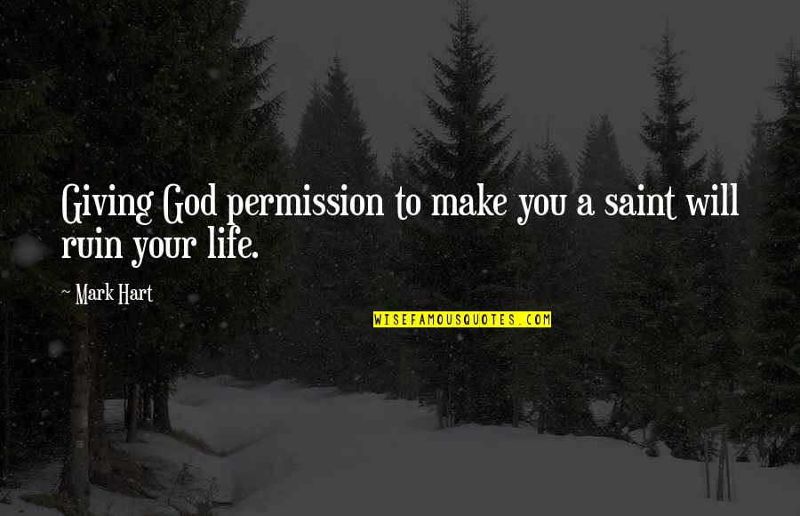 Cousin And Family Quotes By Mark Hart: Giving God permission to make you a saint