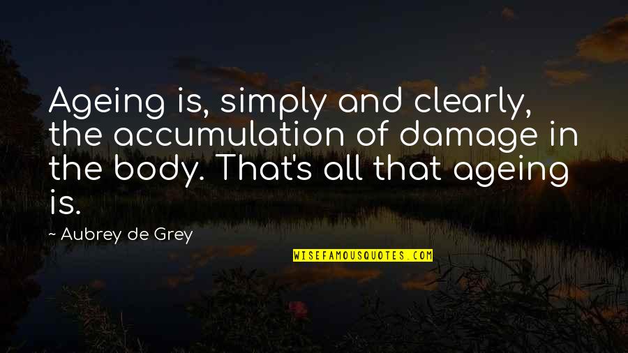 Cousin Balki Quotes By Aubrey De Grey: Ageing is, simply and clearly, the accumulation of