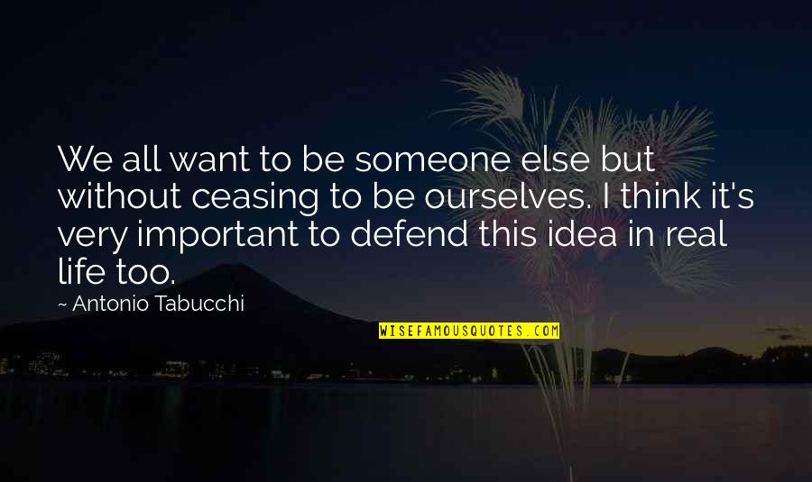Cousin Bette Quotes By Antonio Tabucchi: We all want to be someone else but