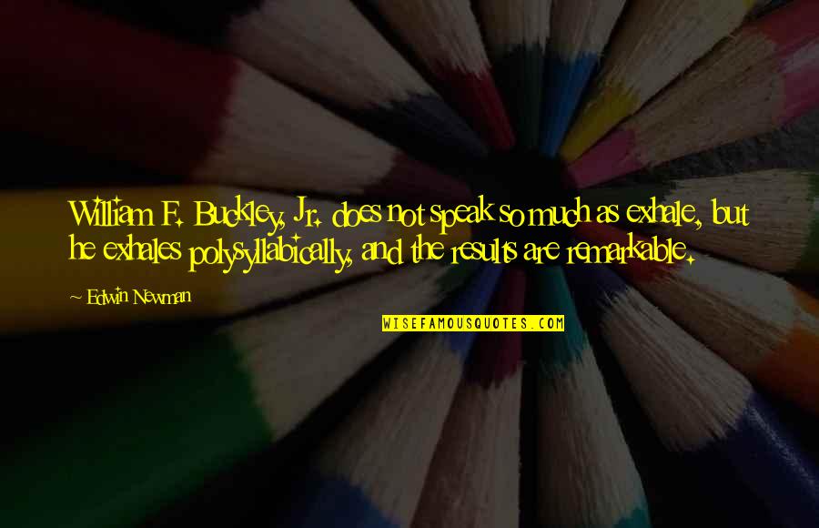 Cousin Bette Quotes By Edwin Newman: William F. Buckley, Jr. does not speak so Cousin Bette Quotes By Edwin Newman: William F. Buckley, Jr. does not speak so