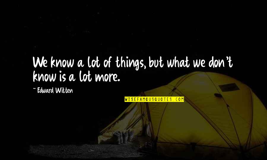 Cousin Bff Quotes By Edward Witten: We know a lot of things, but what Cousin Bff Quotes By Edward Witten: We know a lot of things, but what