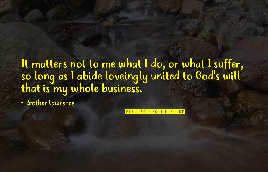 Cousin But Sister Quotes By Brother Lawrence: It matters not to me what I do,