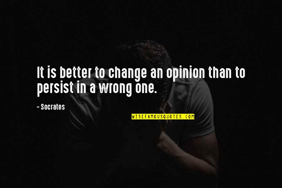 Cousin Close In Age Quotes By Socrates: It is better to change an opinion than