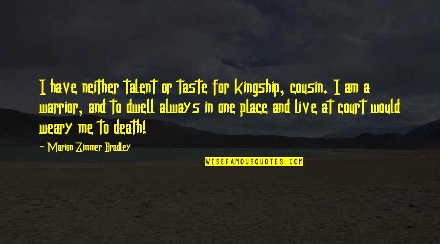 Cousin Death Quotes By Marion Zimmer Bradley: I have neither talent or taste for kingship,