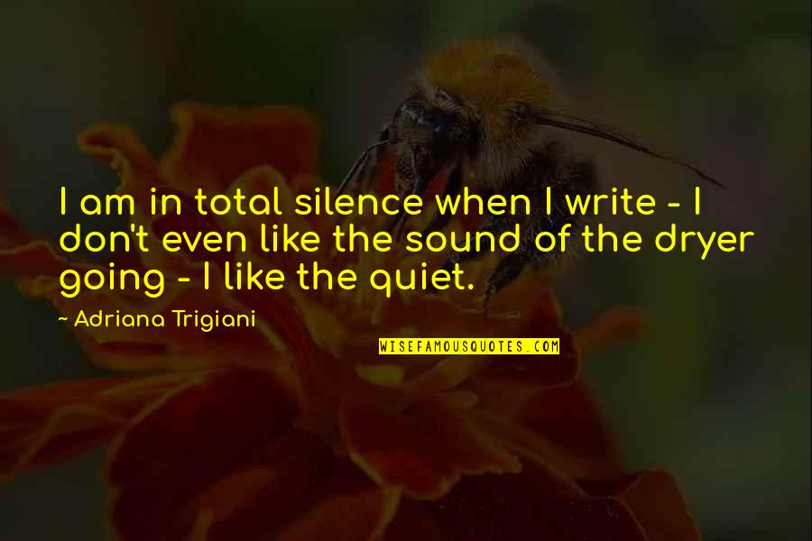 Cousin Friendship Tagalog Quotes By Adriana Trigiani: I am in total silence when I write