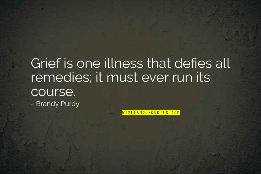 Cousin Friendship Tagalog Quotes By Brandy Purdy: Grief is one illness that defies all remedies;