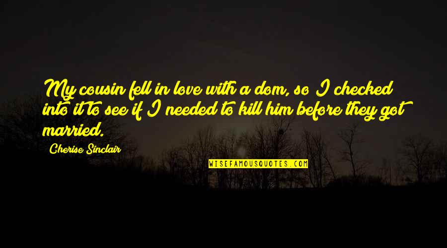 Cousin Funny Quotes By Cherise Sinclair: My cousin fell in love with a dom,