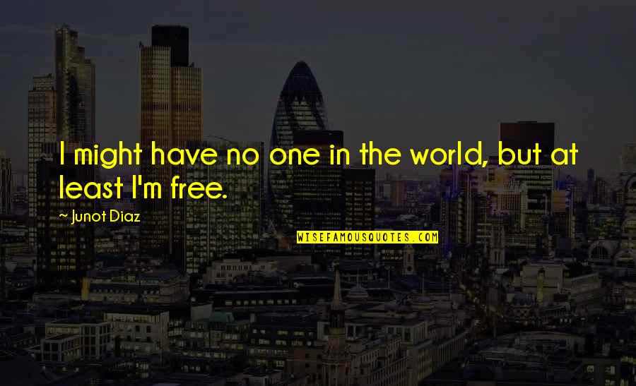 Cousin Funny Quotes By Junot Diaz: I might have no one in the world,