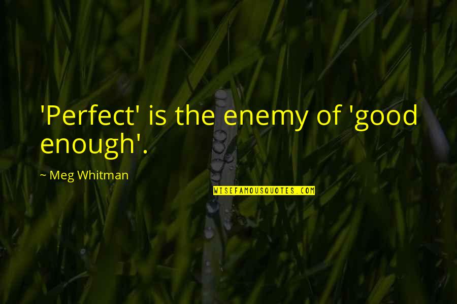 Cousin Funny Quotes By Meg Whitman: 'Perfect' is the enemy of 'good enough'.