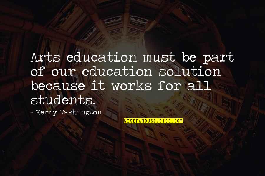 Cousin Like Brother Quotes By Kerry Washington: Arts education must be part of our education